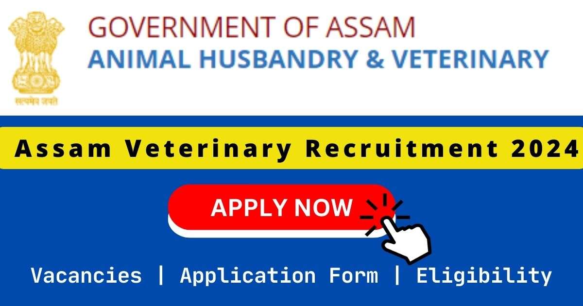 Assam Veterinary 就去吻就去干 2024 | 367 Veterinary Field Assistant Posts.